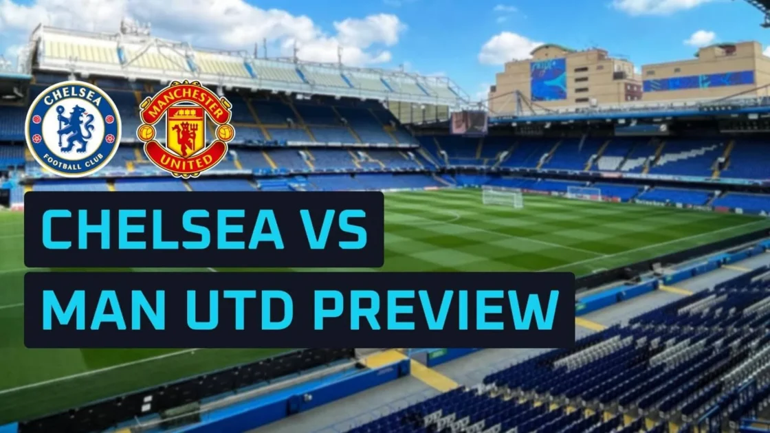 Prediksi Chelsea vs Man Utd: Susunan Pemain & Jadwal Liga