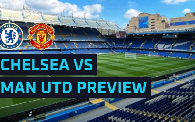 Prediksi Chelsea vs Man Utd: Susunan Pemain & Jadwal Liga